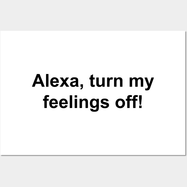 Turn My Feelings Off Wall Art by SashaRusso